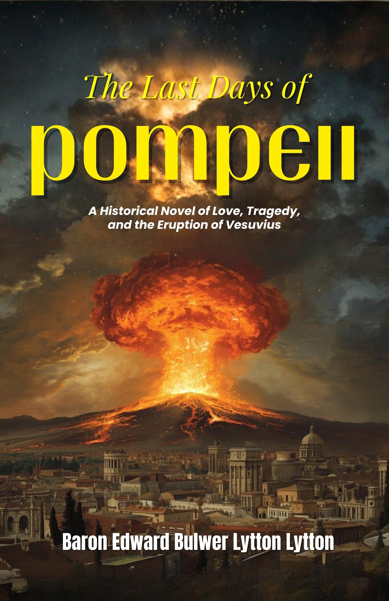 The Last Days of Pompeii : A Historical Novel of Love, Tragedy, and the Eruption of Vesuvius (Classic Historical Fiction) - Distacart