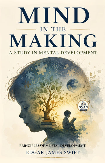 Mind in the Making, A Study in Mental Development : Principles of Mental Development (Edited by Gyan Book Bharat with Readers Note) - Edgar James Swift - Dista