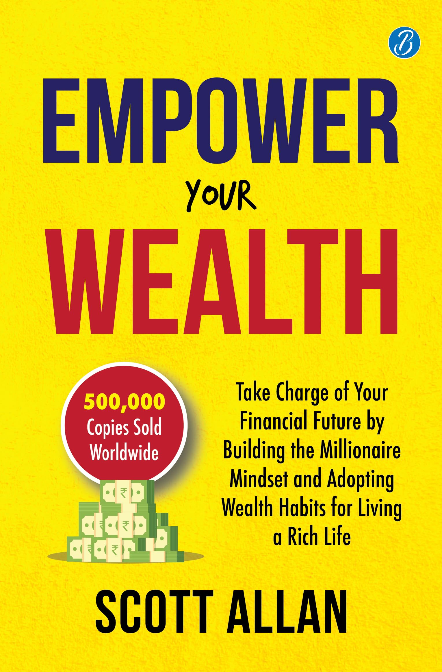 Empower Your Wealth: Take Charge of Your Financial Future by Building the Millionaire Mindset and Adopting Wealth Habits for Living a Rich Life - Scott Allan - Dista