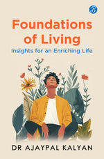 Thumbnail for Foundations of Living: Insights for an Enriching Life | How to live a balanced life and have a fulfilling future - Dr Ajaypal Kalyan - Dista