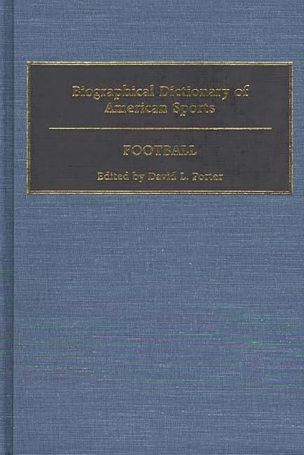 Khel Sahitya Kendra Biographical Dictionary Of American Sports: Football by David L. Porter , - Dista