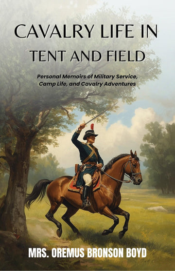 Cavalry Life in Tent and Field : Personal Memoirs of Military Service, Camp Life, and Cavalry Adventures - Distacart