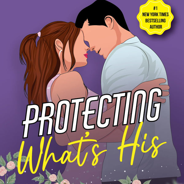 Protecting What’s His | Strangers-to-lovers story by New York Times Bestselling Author - Tessa Bailey - Dista