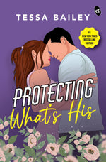 Thumbnail for Protecting What’s His | Strangers-to-lovers story by New York Times Bestselling Author - Tessa Bailey - Dista