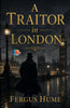 A Traitor in London - Fergus Hume - Dista
