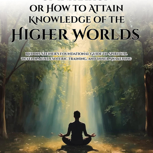 The Way of Initiation or How to Attain Knowledge of the Higher Worlds : Rudolf Steiner’s Foundational Guide to Spiritual Development, Esoteric ... Awakening (Rudolf Steiner's Esoteric Works) - Distacart