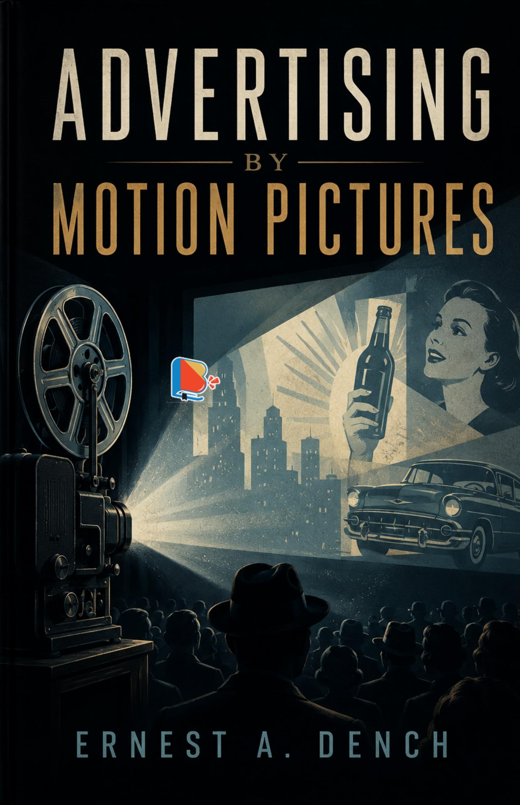 Advertising by motion pictures - Ernest A. Dench - Dista