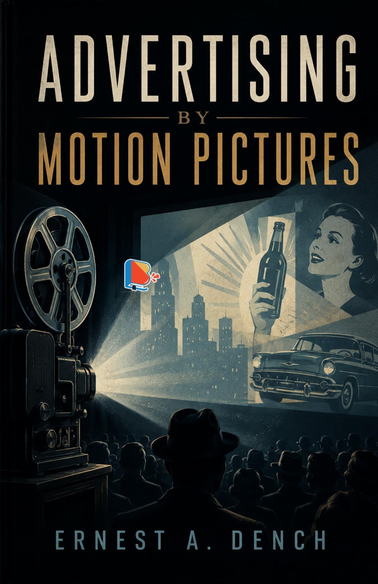 Advertising by motion pictures - Ernest A. Dench - Dista