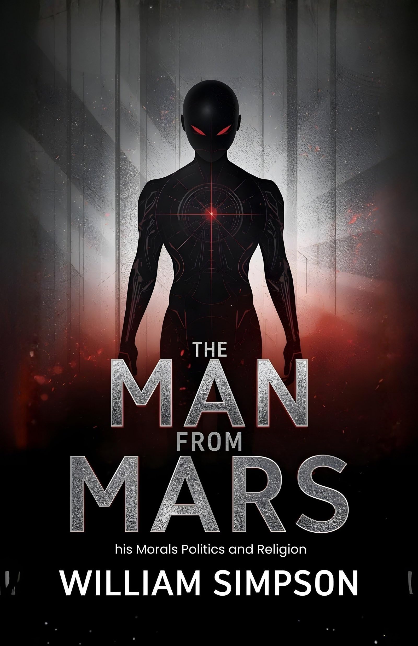 The Man from Mars his Morals Politics and Religion : A Satirical Social Co (mm) entary on Earthly Society Through the Eyes of an Extraterrestrial Observer - Distacart