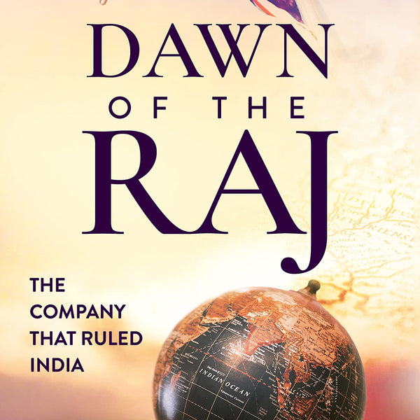 Dawn of the Raj: The Company that Ruled India ǀ The sensational history of the East India Company - Ranjit Mishra - Dista
