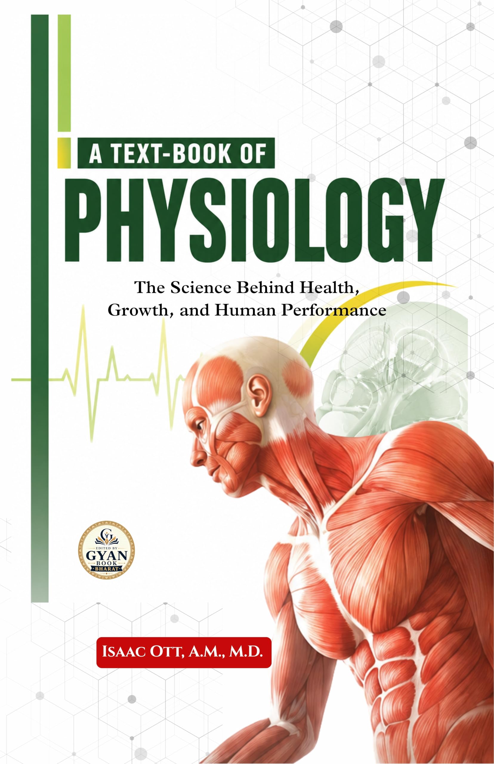 A Text-Book of Physiology : The Science Behind Health, Growth, and Human Performance (Edited by Gyan Book Bharat with Readers Note) (Gyan Book Bharat Medical Classics) - Isaac Ott, A.M., M.D. - Dista