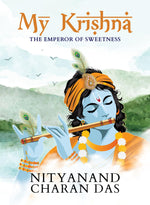 Thumbnail for My Krishna: The Emperor of Sweetness | Little book of Shri Krishna stories | Divine gift of devotion | Radha-Krishna stories - Nityanand Charan Das - Dista