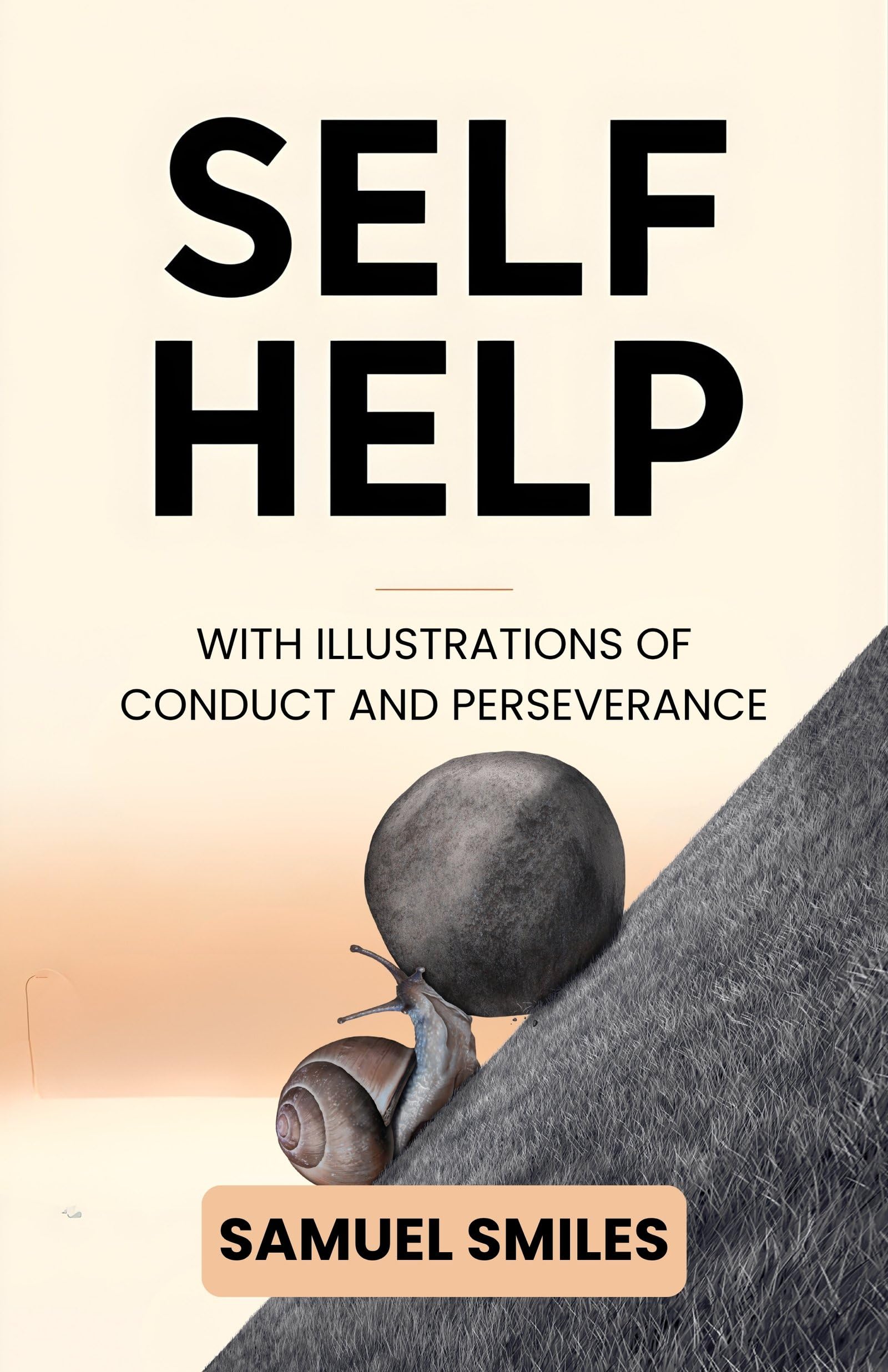 Self Help with Illustrations of Conduct and Perseverance : Samuel Smiles’ Classic Guide to Character, Industry, and the Power of Personal Responsibility - Distacart