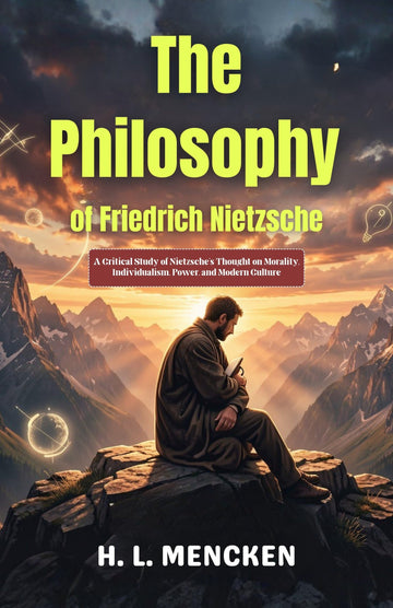 The Philosophy of Friedrich Nietzsche : A Critical Study of Nietzsche’s Thought on Morality, Individualism, Power, and Modern Culture - Distacart