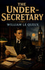The Under-Secretary - William Le Queux - Dista