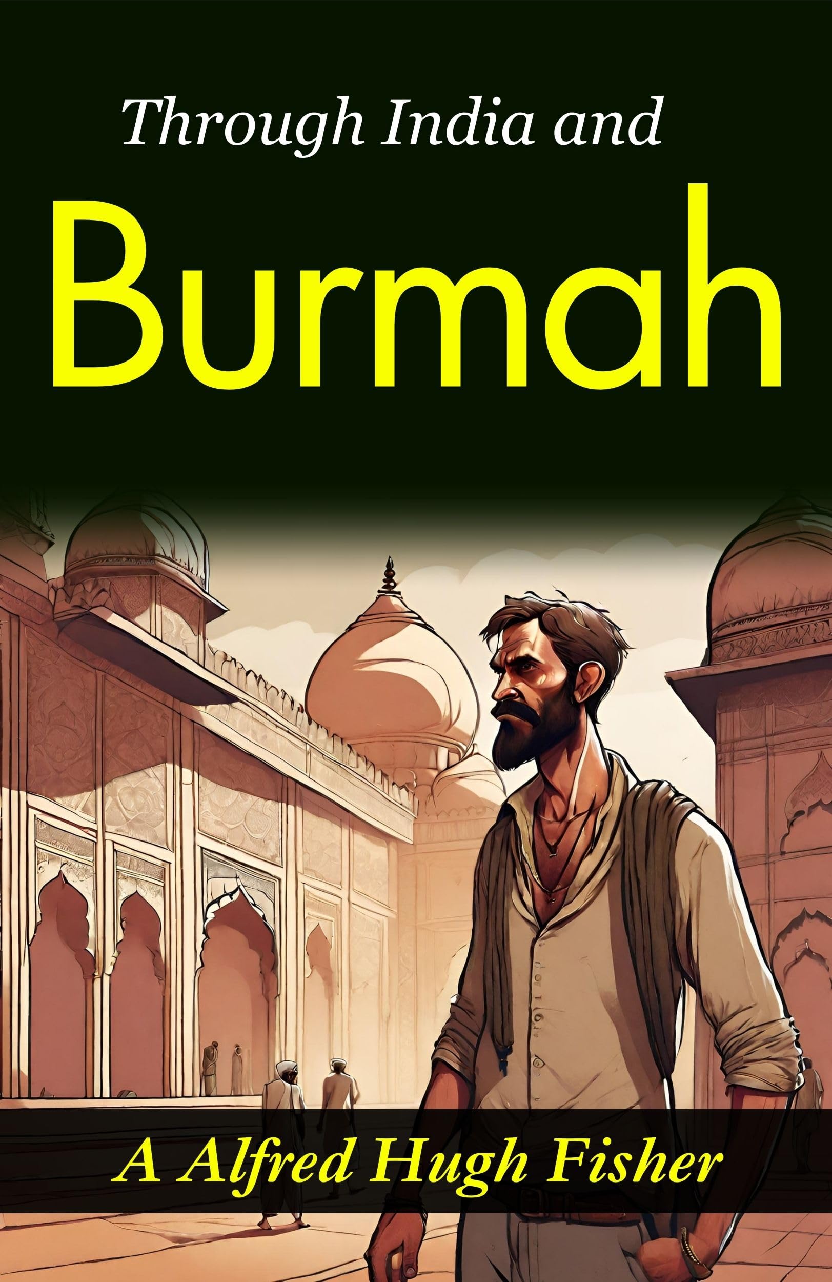 Through India and Burmah: A. Alfred Hugh Fisher's Exotic Travelogue - Distacart