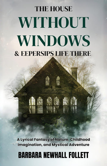 The House Without Windows & Eepersips Life There : A Lyrical Fantasy of Nature, Childhood Imagination, and Mystical Adventure - Barbara Newhall Follett - Dista