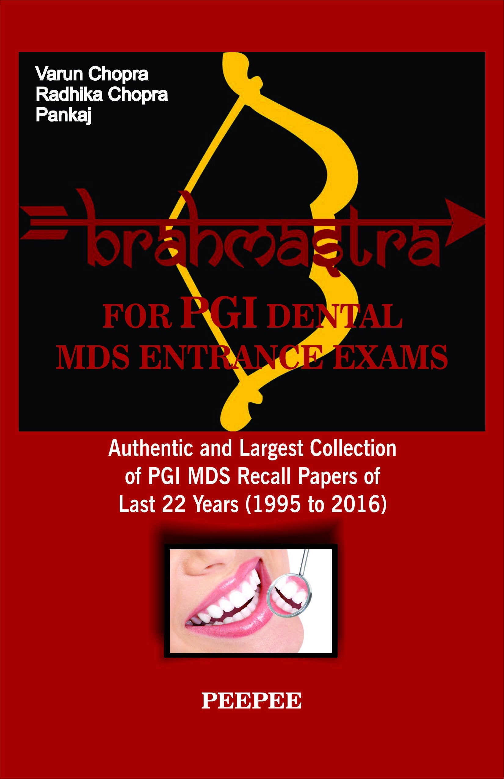 Brahmastra For PGI Dental MDS Entrance Exams Authentic And Largest Collection Of PGI MDS Recall Papers Of Last 22 Years (1995 To 2016)-Chopra, Varun - Dista