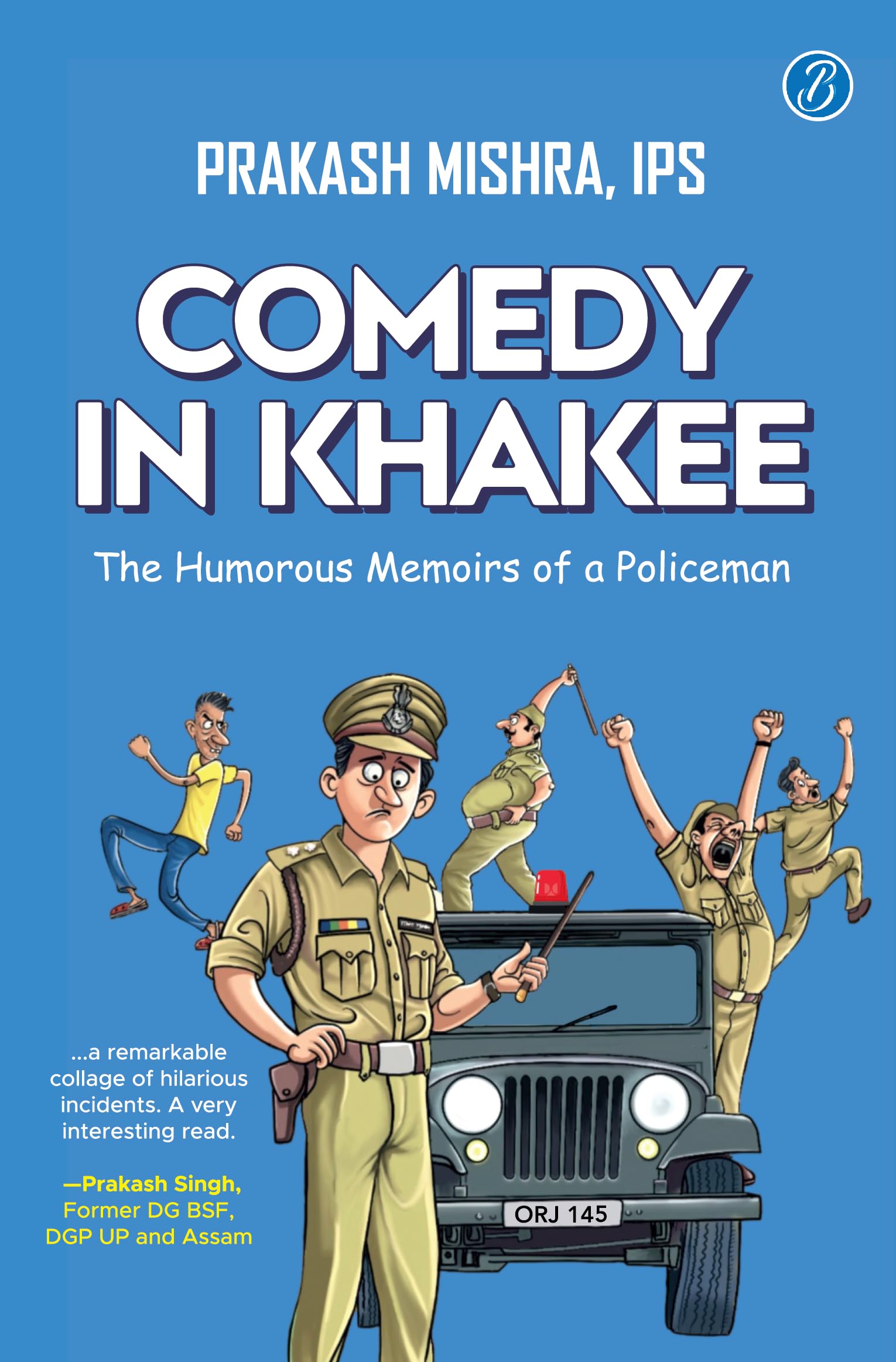 Comedy in Khakee: The Humorous Memoirs of a Policeman | True Stories of Comedy & Crime from the Life of a Decorated Cop - Prakash Mishra - Dista
