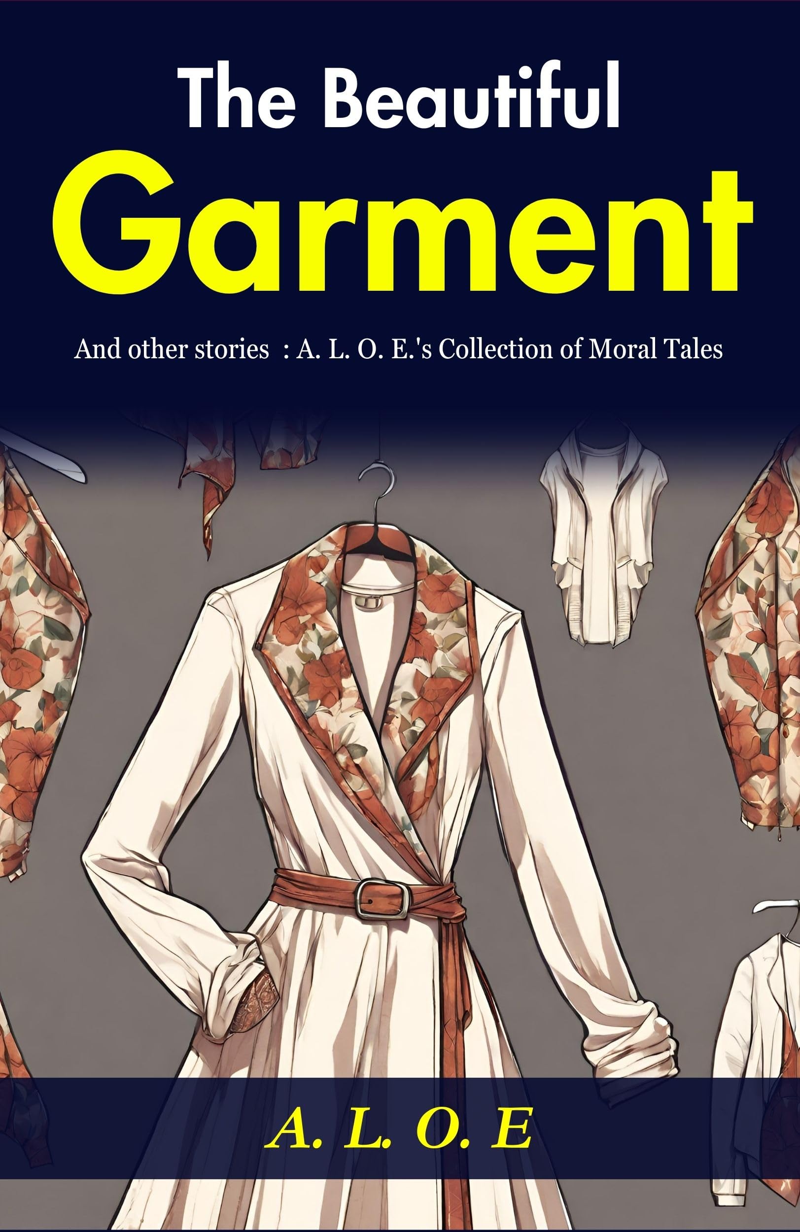 The Beautiful Garment and Other Stories: A. L. O. E.'s Collection of Moral Tales - Distacart