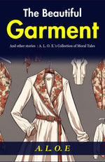 Thumbnail for The Beautiful Garment and Other Stories: A. L. O. E.'s Collection of Moral Tales - Distacart