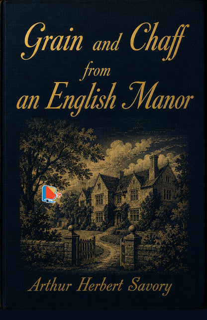 Grain and Chaff from an English Manor - Arthur Herbert Savory - Dista