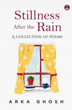 Thumbnail for Stillness After the Rain | Mindful Poems on Slowing Down, Healing and Everyday Joy - Arka Ghosh - Dista