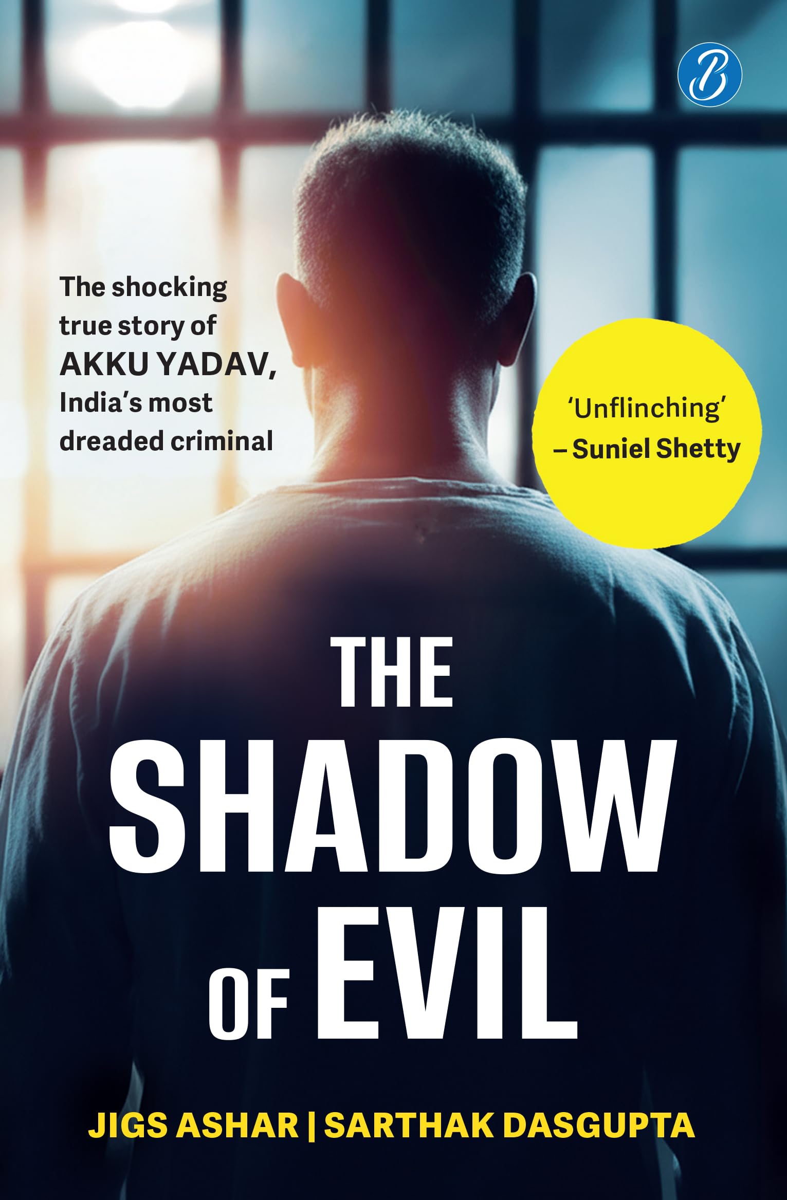 The Shadow of Evil: The Shocking True Story of Akku Yadav, India’s Most Dreaded Criminal | A True Crime Story of the Gabbar Singh of Nagpur - Jigs Ashar and Sarthak Dasgupta - Dista
