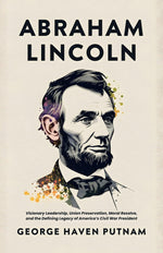 Thumbnail for Abraham Lincoln: The People's Leader in the Struggle for National Existence: Visionary Leadership, Union Preservation, Moral Resolve, and the Defining Legacy of America’s Civil War President - Distacart