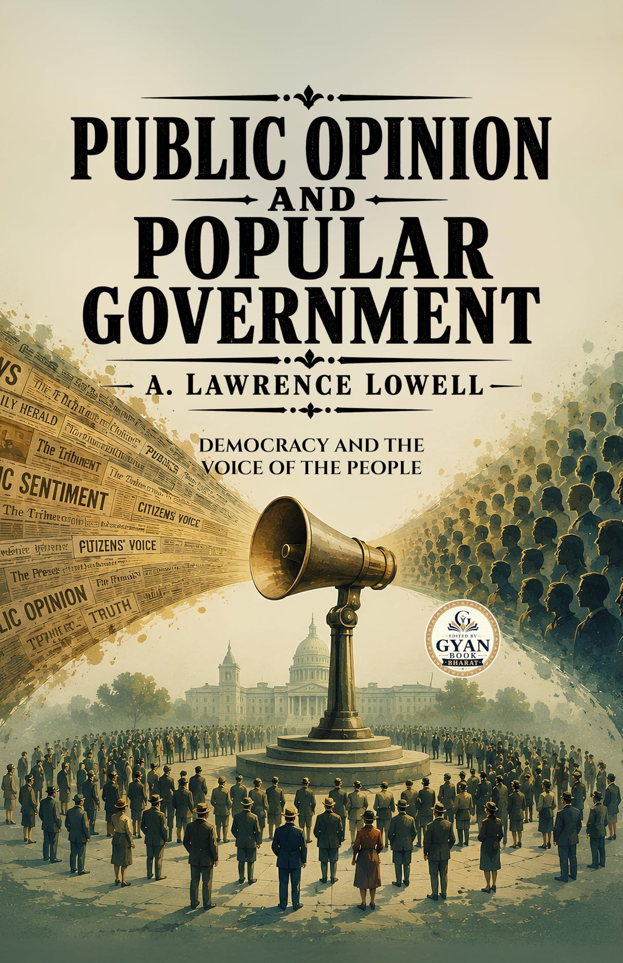 Public Opinion and Popular Government : Democracy and the Voice of the People (Edited by Gyan Book Bharat with Readers Note) - A Lawrence Lowell - Dista
