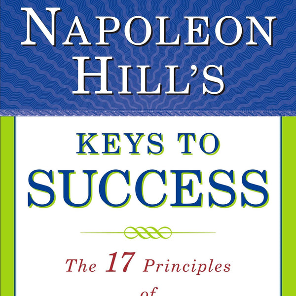 Napoleon Hill's Keys to Success: The 17 Principles of Personal Achievement