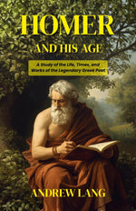 Thumbnail for Homer and His Age: A Study of the Life, Times, and Works of the Legendary Greek Poet - Distacart
