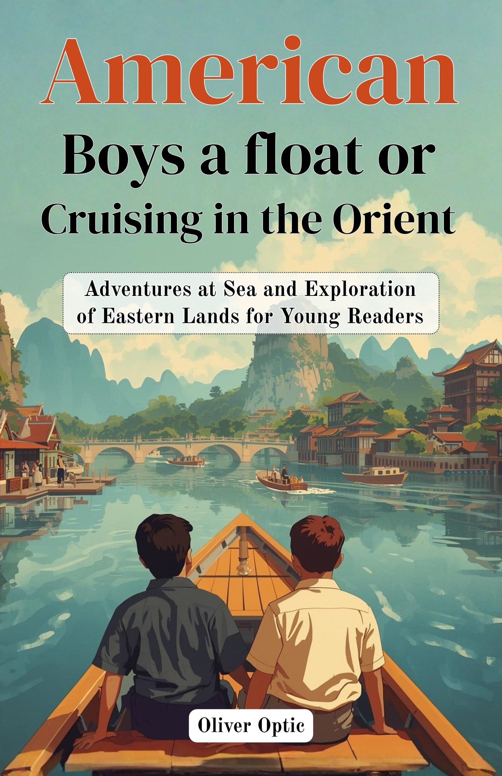 American Boys a float or Cruising in The Orient : Adventures at Sea and Exploration of Eastern Lands for Young Readers (American Boys Series) - Distacart