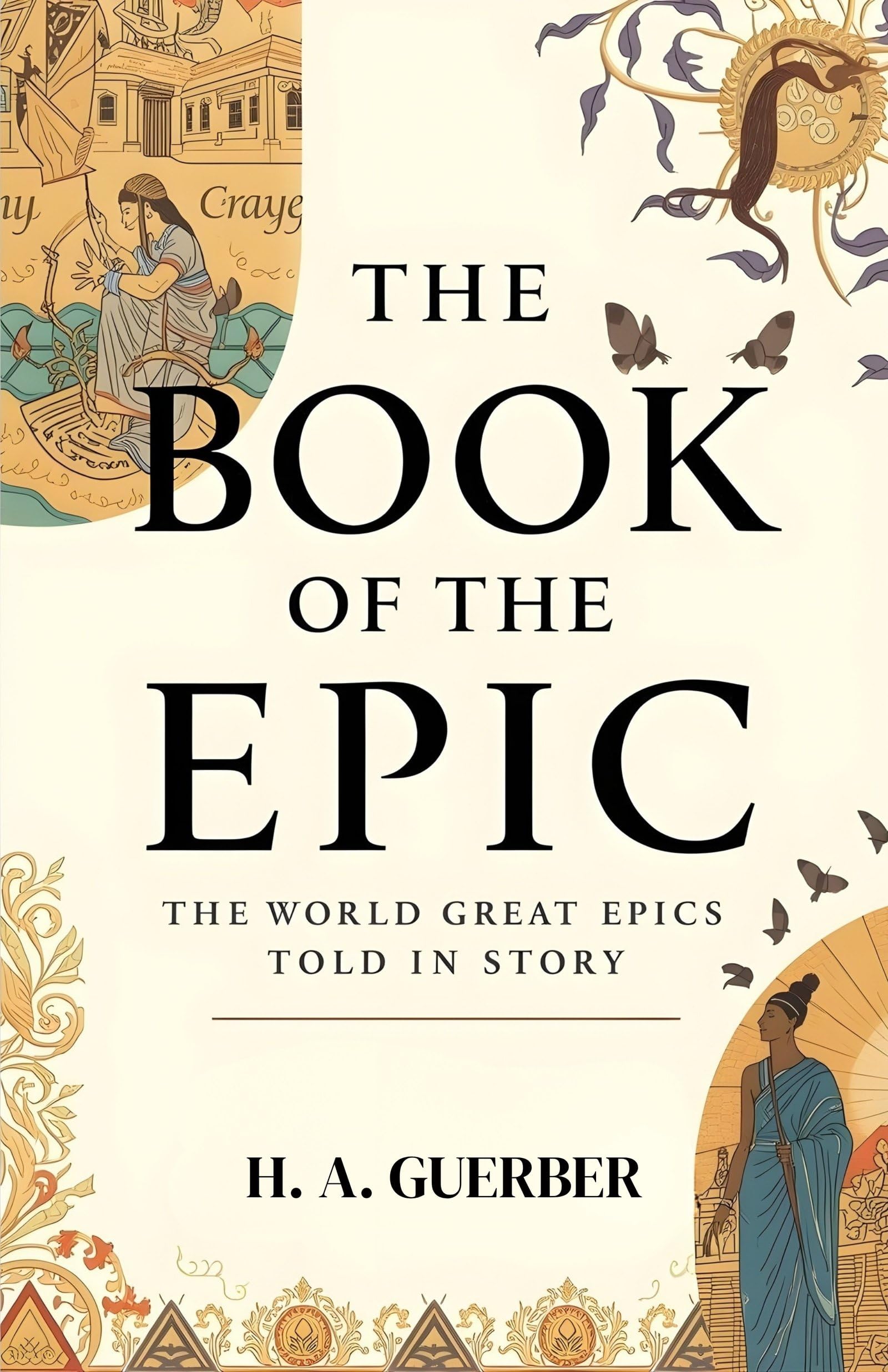 The Book of the Epic: The World's Great Epics Told in Story: A Journey Through the Legendary Tales and Timeless Myths of Global Literature - Distacart