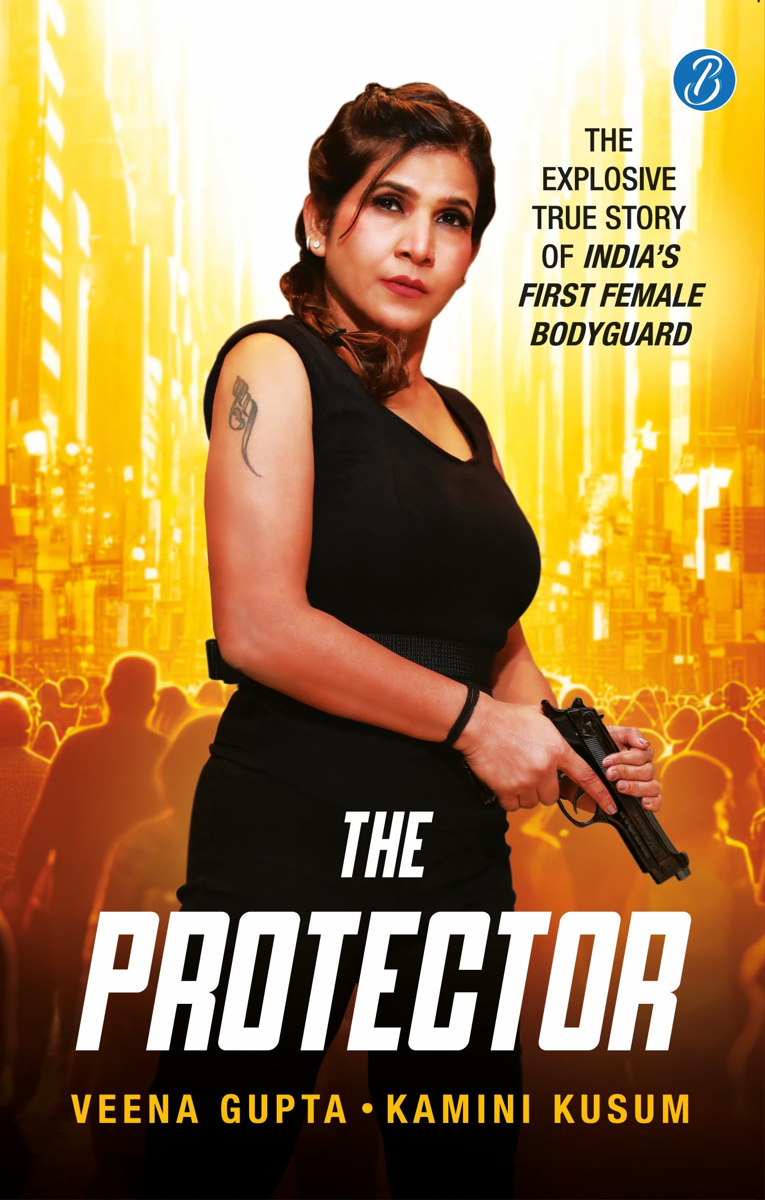 The Protector: The Explosive Story of India’s First Female Bodyguard | Read the true motivational story of a woman achiever - Veena Gupta & Kamini Kusum - Dista