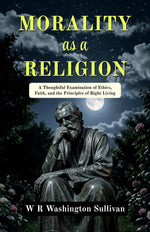 Thumbnail for Morality as a Religion: A Thoughtful Examination of Ethics, Faith, and the Principles of Right Living - Distacart