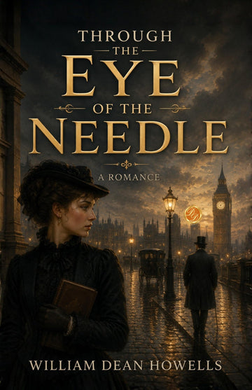 Through the Eye of the Needle: A Romance - William Dean Howells - Dista