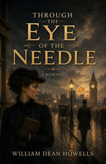 Thumbnail for Through the Eye of the Needle: A Romance - William Dean Howells - Dista
