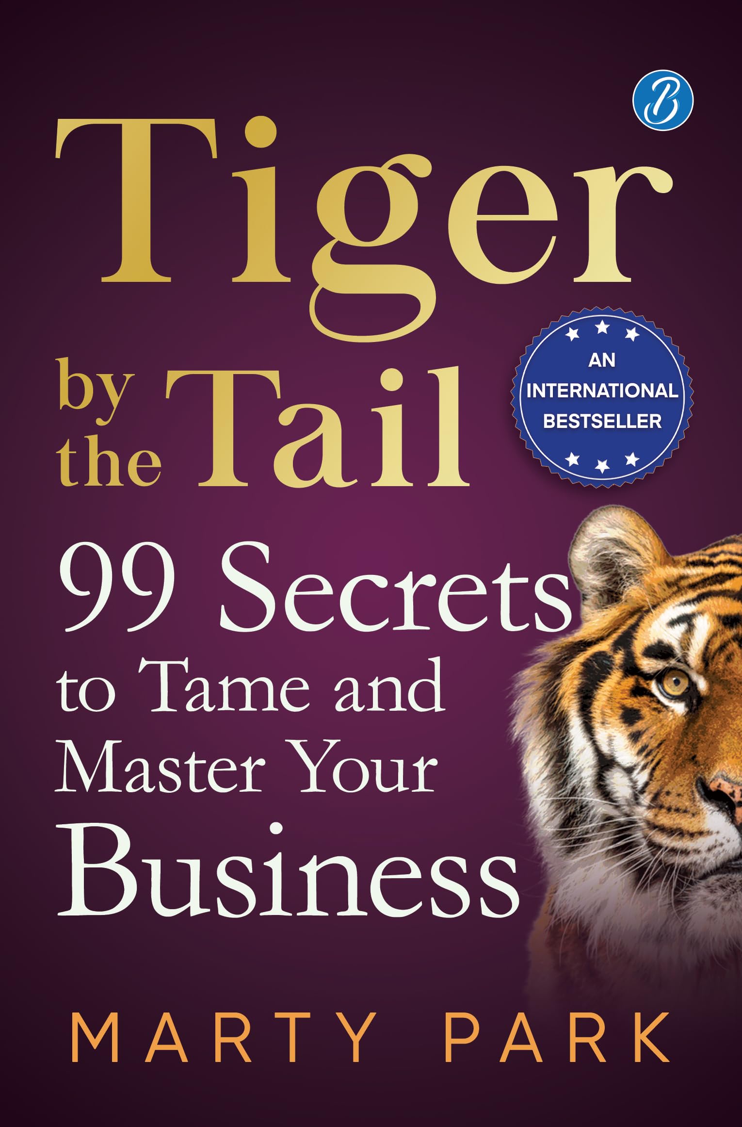 Tiger by the Tail: 99 Secrets to Tame and Master your Business ǀ Practical tips for success - Marty Park - Dista