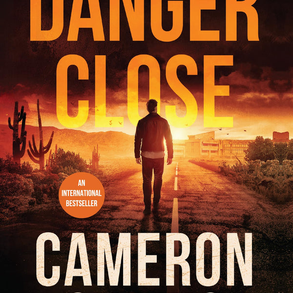 Danger Close | An explosive thriller about Cartels, Terrorism and Human Trafficking - Cameron Curtis - Dista