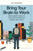 Bring Your Brain to Work