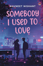 Thumbnail for Somebody I Used to Love | A coming of age love story - Navneet Nishant - Dista