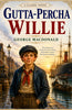 Gutta-Percha Willie (A Classic Novel) - George MacDonald - Dista