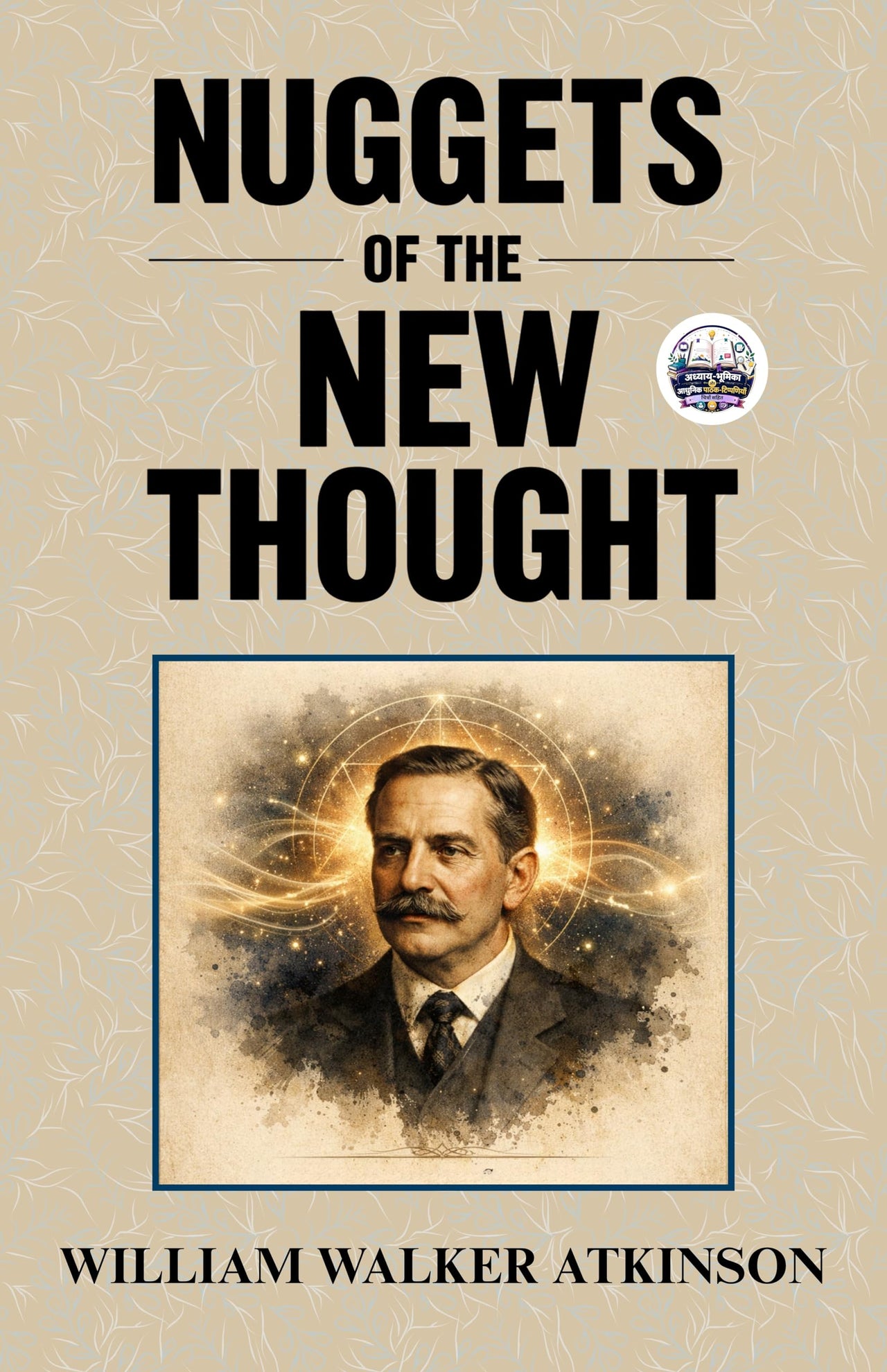Nuggets of the New Thought (Illustrated, Refined and Edited) - William Walker Atkinson - Dista