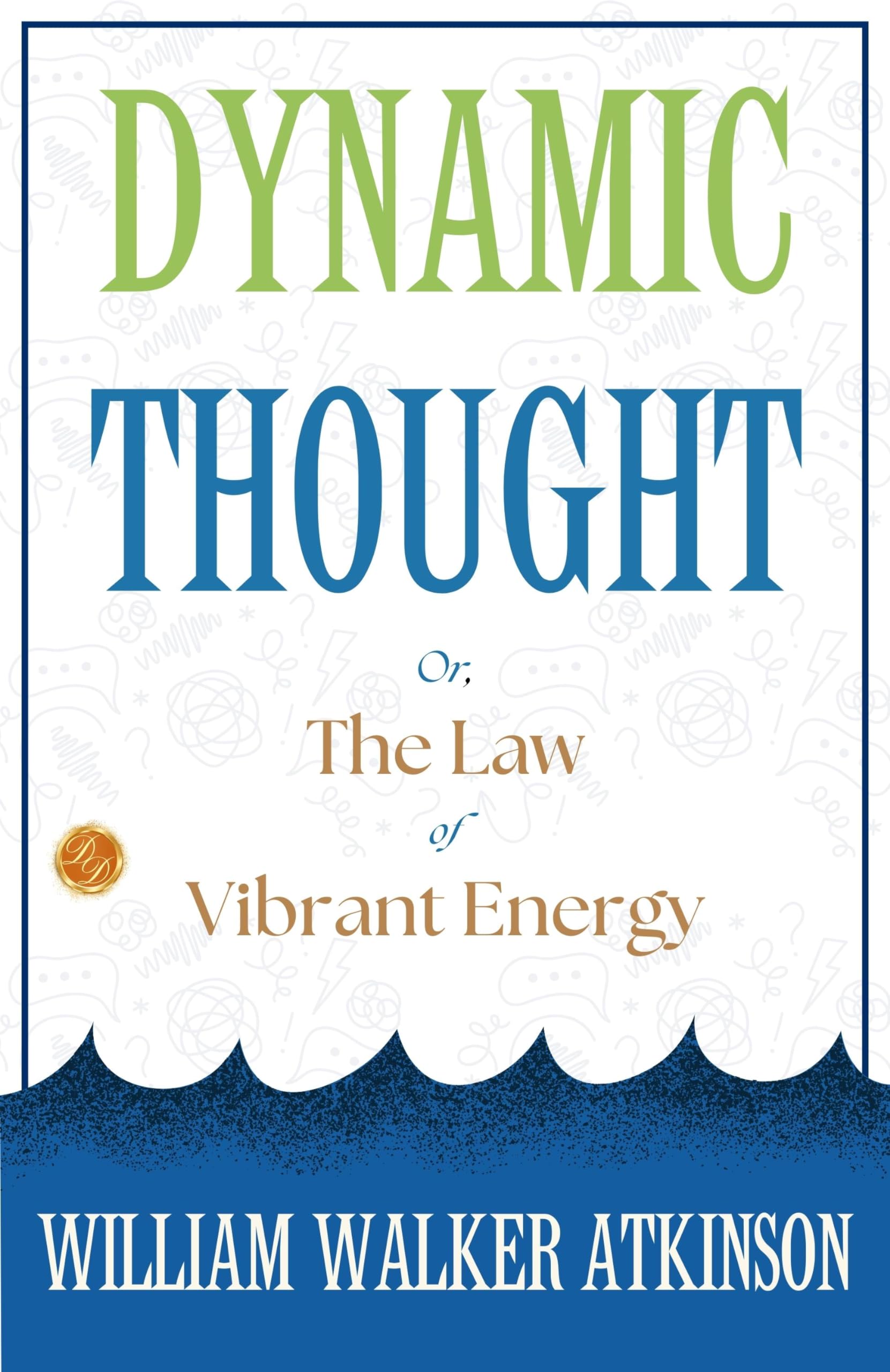 Dynamic Thought; Or, The Law of Vibrant Energy: William Walker Atkinson on Vibrant Energy - Distacart