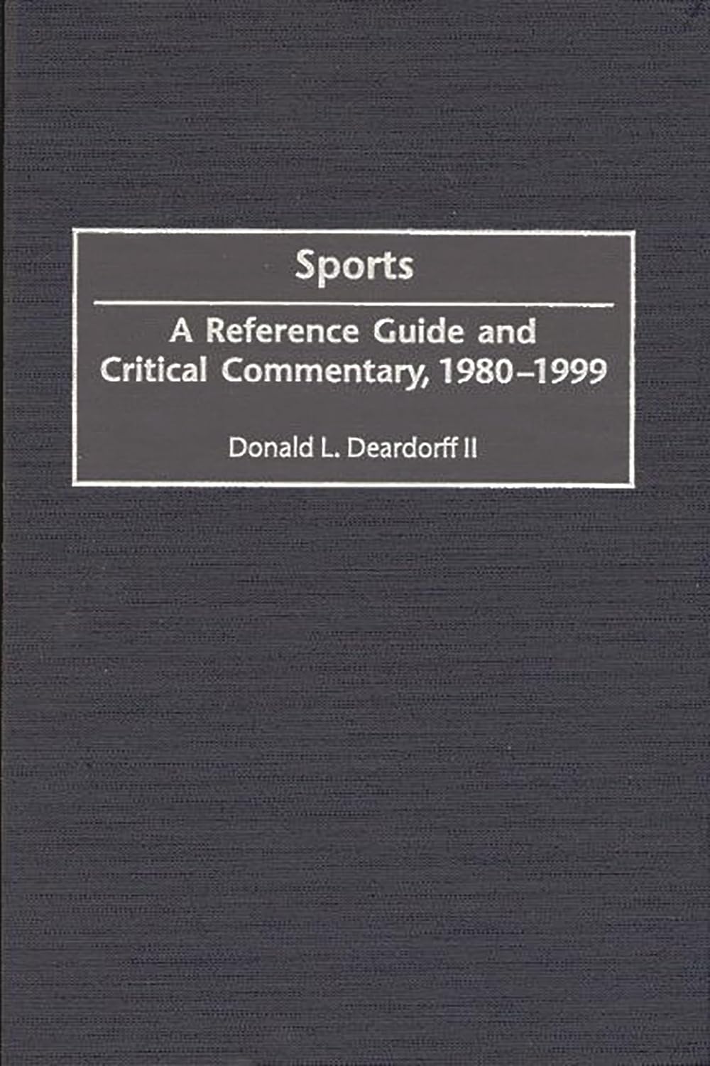Sports: A Reference Guide And Critical Commentary, 1980-1999 (american Popular Culture) by Donald L. Deardorff, - Dista
