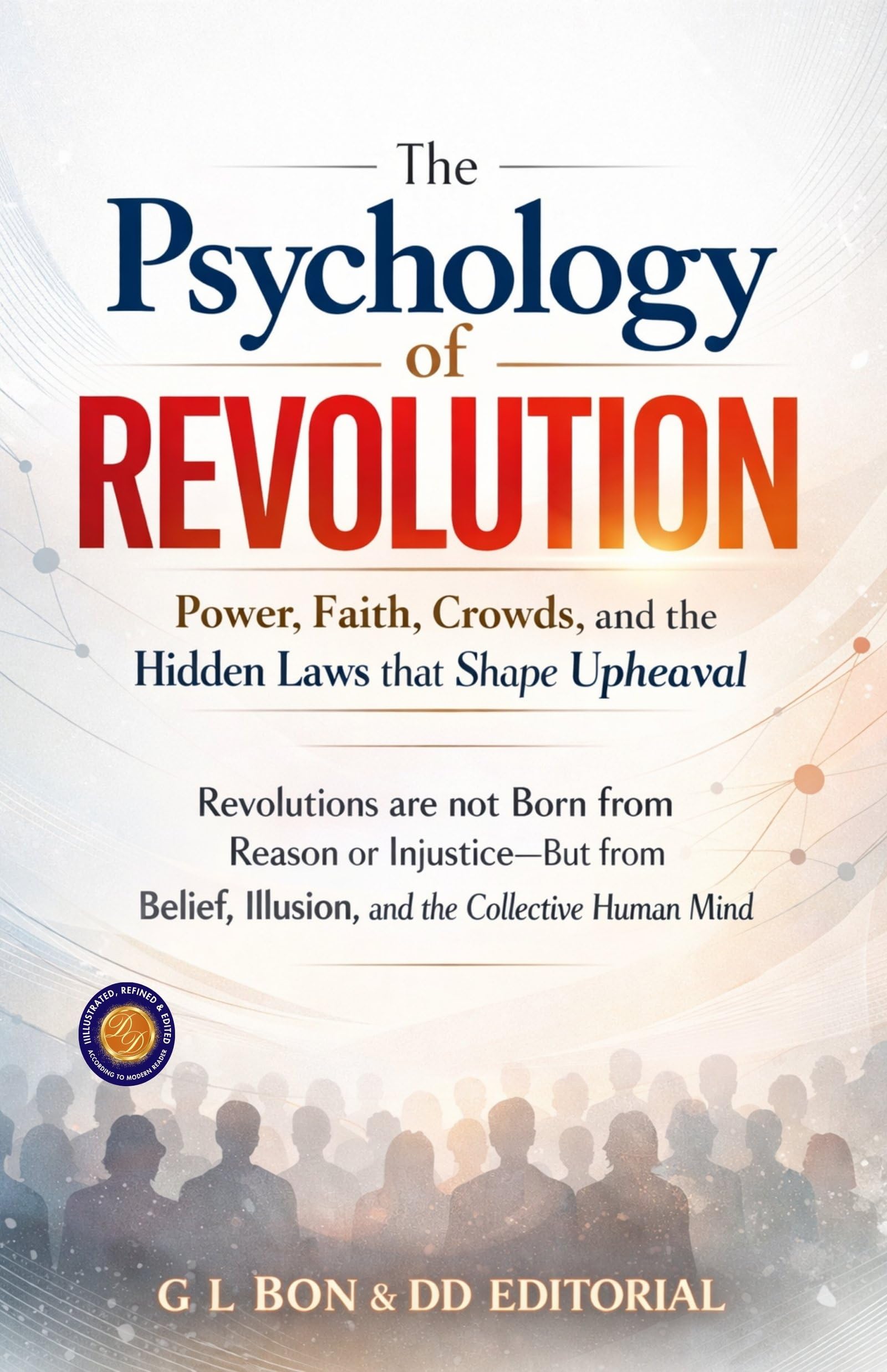The Psychology of Revolution: Power, Faith, Crowds, and the Hidden Laws that Shape Upheaval (Illustarted & Refined) (Psychology Of Social Movements) - Distacart