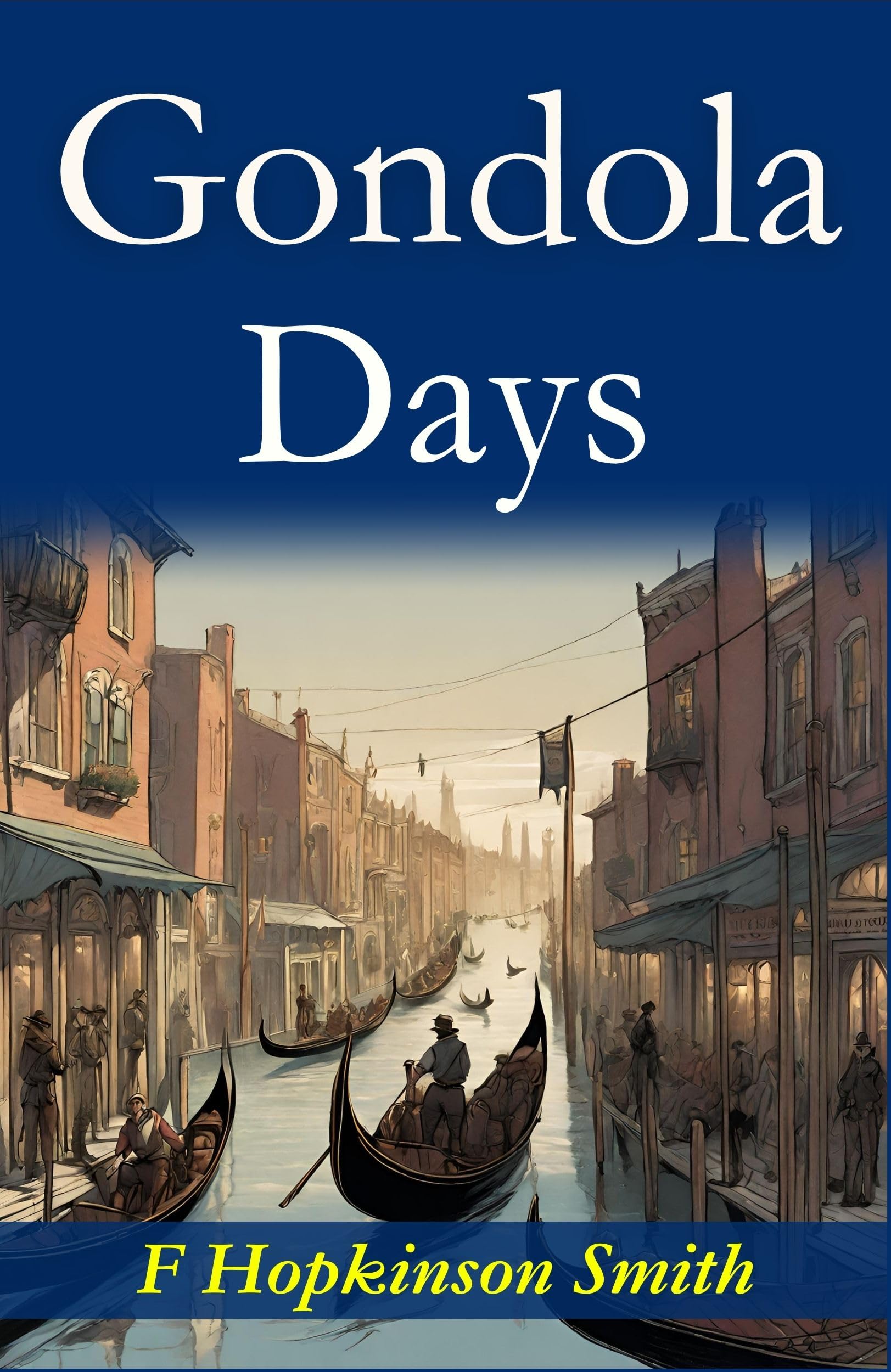 Gondola Days: F. Hopkinson Smith's Romantic Venetian Escapades - Distacart