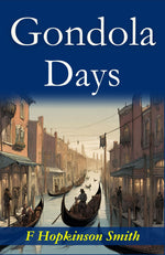 Thumbnail for Gondola Days: F. Hopkinson Smith's Romantic Venetian Escapades - Distacart