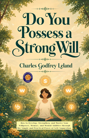 Do you Possess a Strong will : How to Develop, Strengthen, and Master your Willpower, Memory, and Mental Abilities through the Simple and Practical ... (Illustrated, Refined and Edited by DD Books) - Charles Godfrey Leland - Dista